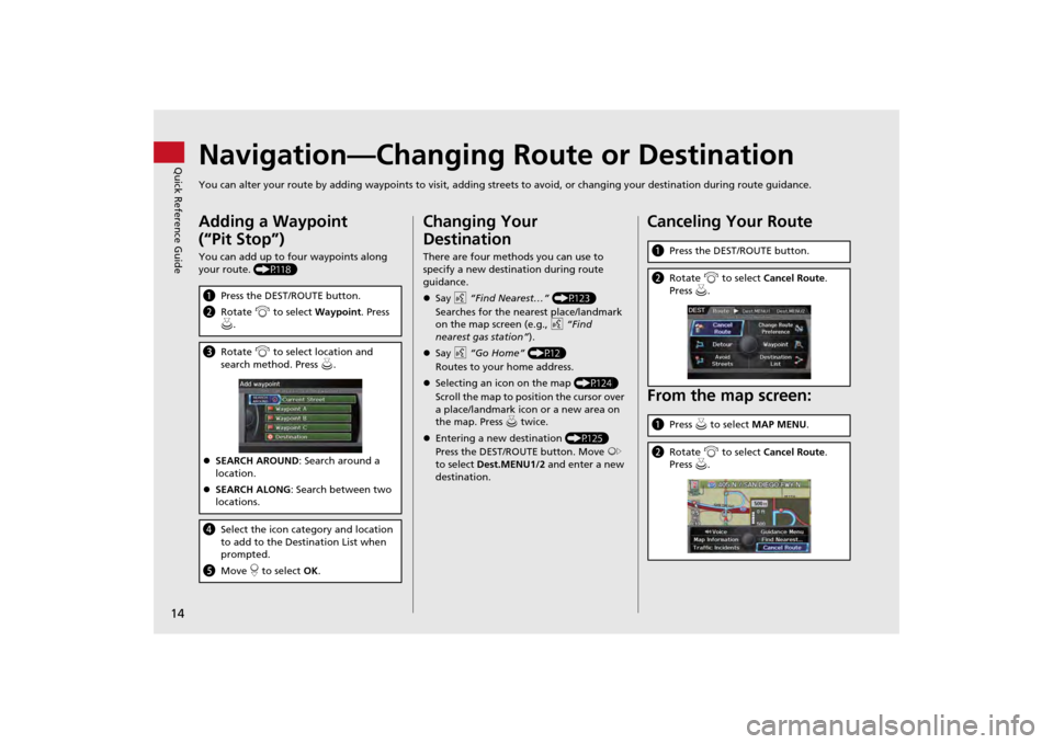 HONDA ODYSSEY 2013 RC1-RC2 / 5.G Navigation Manual 14Quick Reference Guide
Navigation—Changing Route or DestinationYou can alter your route by adding waypoints to visit, adding streets to avoid, or changing your destination during route guida nce.Ad HONDA ODYSSEY 2013 RC1-RC2 / 5.G Navigation Manual 14Quick Reference Guide
Navigation—Changing Route or DestinationYou can alter your route by adding waypoints to visit, adding streets to avoid, or changing your destination during route guida nce.Ad