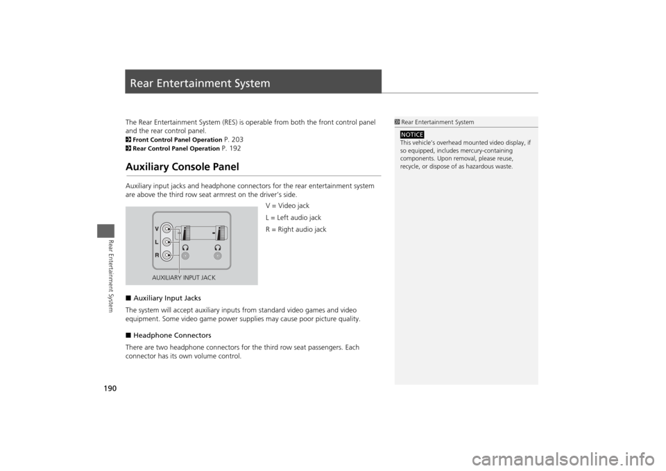 HONDA ODYSSEY 2013 RC1-RC2 / 5.G Navigation Manual 190Rear Entertainment System
Rear Entertainment SystemThe Rear Entertainment System (RES) is operable from both the front control panel 
and the rear control panel.2Front Control Panel Operation 
P. 2