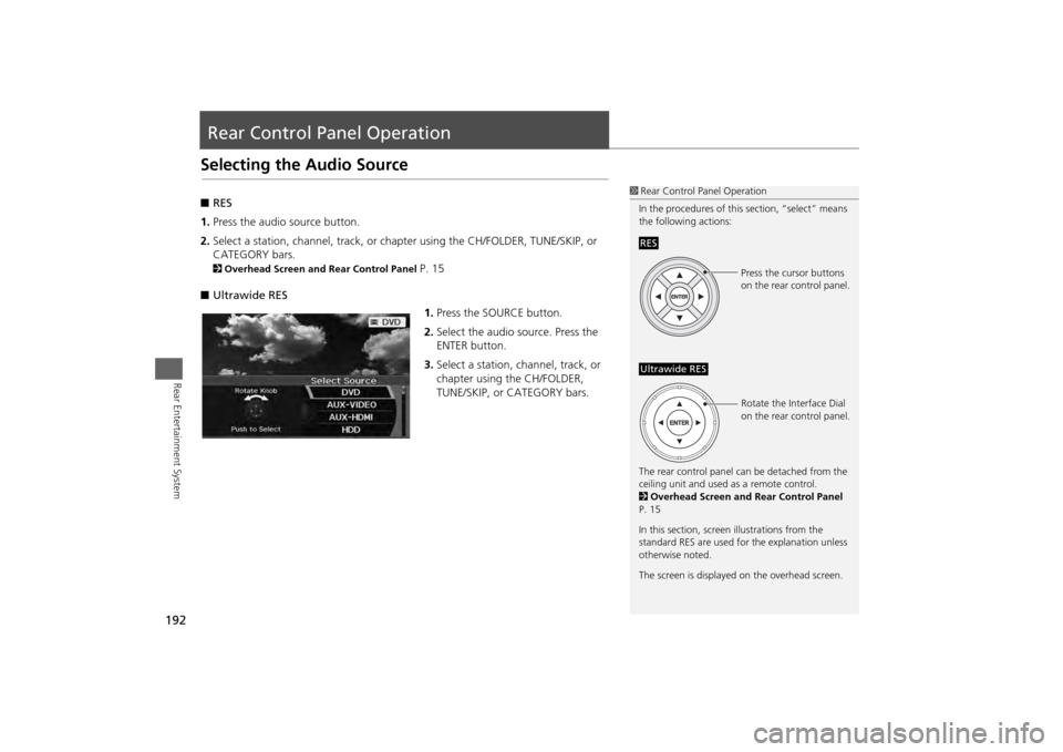 HONDA ODYSSEY 2013 RC1-RC2 / 5.G Navigation Manual 192Rear Entertainment System
Rear Control Panel OperationSelecting the Audio Source■RES
1. Press the audio source button.
2. Select a station, channel, track, or ch apter using the CH/FOLDER, TUNE/S HONDA ODYSSEY 2013 RC1-RC2 / 5.G Navigation Manual 192Rear Entertainment System
Rear Control Panel OperationSelecting the Audio Source■RES
1. Press the audio source button.
2. Select a station, channel, track, or ch apter using the CH/FOLDER, TUNE/S