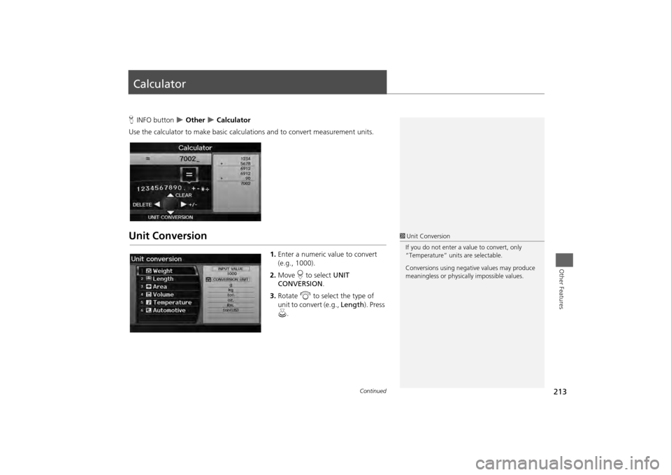 HONDA ODYSSEY 2013 RC1-RC2 / 5.G Navigation Manual 213Other Features
CalculatorHINFO button
Other
Calculator
Use the calculator to make basic calculations and to convert measurement units.
Unit Conversion
1.Enter a numeric value to convert HONDA ODYSSEY 2013 RC1-RC2 / 5.G Navigation Manual 213Other Features
CalculatorHINFO button
Other
Calculator
Use the calculator to make basic calculations and to convert measurement units.
Unit Conversion
1.Enter a numeric value to convert