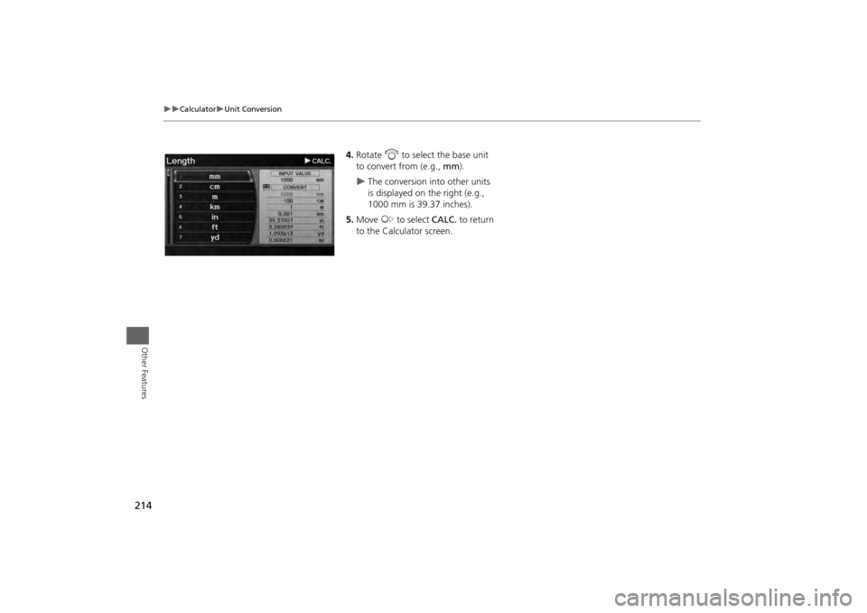 HONDA ODYSSEY 2013 RC1-RC2 / 5.G Navigation Manual 214
Calculator
Unit Conversion
Other Features
4.Rotate i to select the base unit
to convert from (e.g., mm).
The conversion into other units
is displayed on the right (e.g.,
1000 mm HONDA ODYSSEY 2013 RC1-RC2 / 5.G Navigation Manual 214
Calculator
Unit Conversion
Other Features
4.Rotate i to select the base unit
to convert from (e.g., mm).
The conversion into other units
is displayed on the right (e.g.,
1000 mm