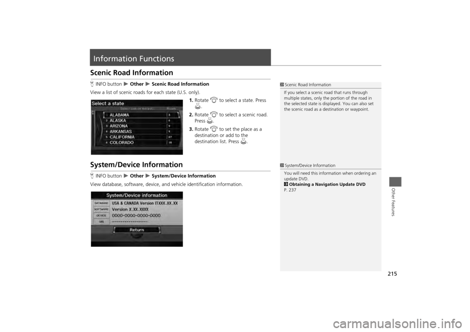 HONDA ODYSSEY 2013 RC1-RC2 / 5.G Navigation Manual 215Other Features
Information FunctionsScenic Road InformationHINFO button  
 Other 
 Scenic Road Information
View a list of scenic roads for each state (U.S. only). 1.Rotate  i to select a stat