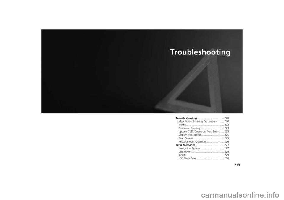 HONDA ODYSSEY 2013 RC1-RC2 / 5.G Navigation Manual 219
Troubleshooting
Troubleshooting................................... 220
Map, Voice, Entering Destinations ........ 220
Traffic .................................................. 222
Guidance, Routi HONDA ODYSSEY 2013 RC1-RC2 / 5.G Navigation Manual 219
Troubleshooting
Troubleshooting................................... 220
Map, Voice, Entering Destinations ........ 220
Traffic .................................................. 222
Guidance, Routi