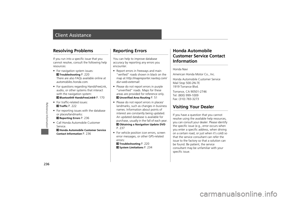 HONDA ODYSSEY 2013 RC1-RC2 / 5.G Navigation Manual 236Reference Information
Client AssistanceResolving ProblemsIf you run into a specific issue that you
cannot resolve, consult the following help
resources:
• For navigation system issues: 2 Troubl HONDA ODYSSEY 2013 RC1-RC2 / 5.G Navigation Manual 236Reference Information
Client AssistanceResolving ProblemsIf you run into a specific issue that you
cannot resolve, consult the following help
resources:
• For navigation system issues: 2 Troubl