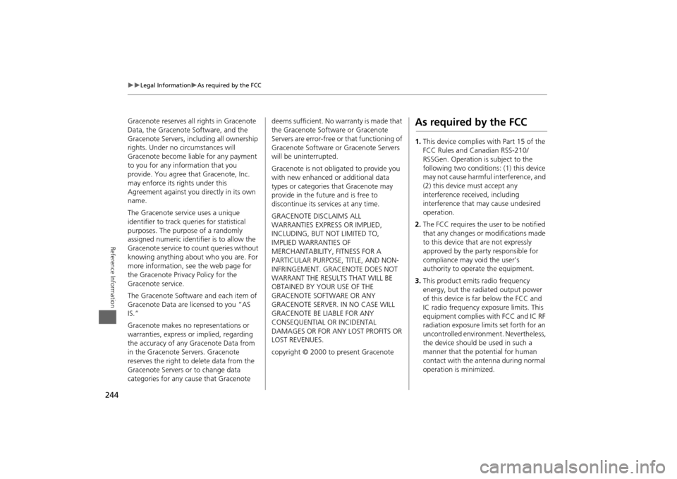 HONDA ODYSSEY 2013 RC1-RC2 / 5.G Navigation Manual 244
Legal Information
As required by the FCC
Reference Information
Gracenote reserves all rights in Gracenote
Data, the Gracenote Software, and the
Gracenote Servers, including all ownersh HONDA ODYSSEY 2013 RC1-RC2 / 5.G Navigation Manual 244
Legal Information
As required by the FCC
Reference Information
Gracenote reserves all rights in Gracenote
Data, the Gracenote Software, and the
Gracenote Servers, including all ownersh
