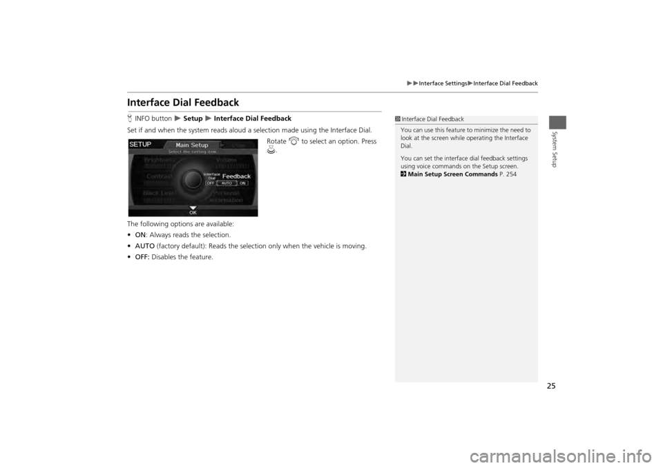 HONDA ODYSSEY 2013 RC1-RC2 / 5.G Navigation Manual 25

Interface Settings
Interface Dial Feedback
System Setup
Interface Dial FeedbackHINFO button  
 Setup 
 Interface Dial Feedback
Set if and when the system reads aloud a  selection ma
