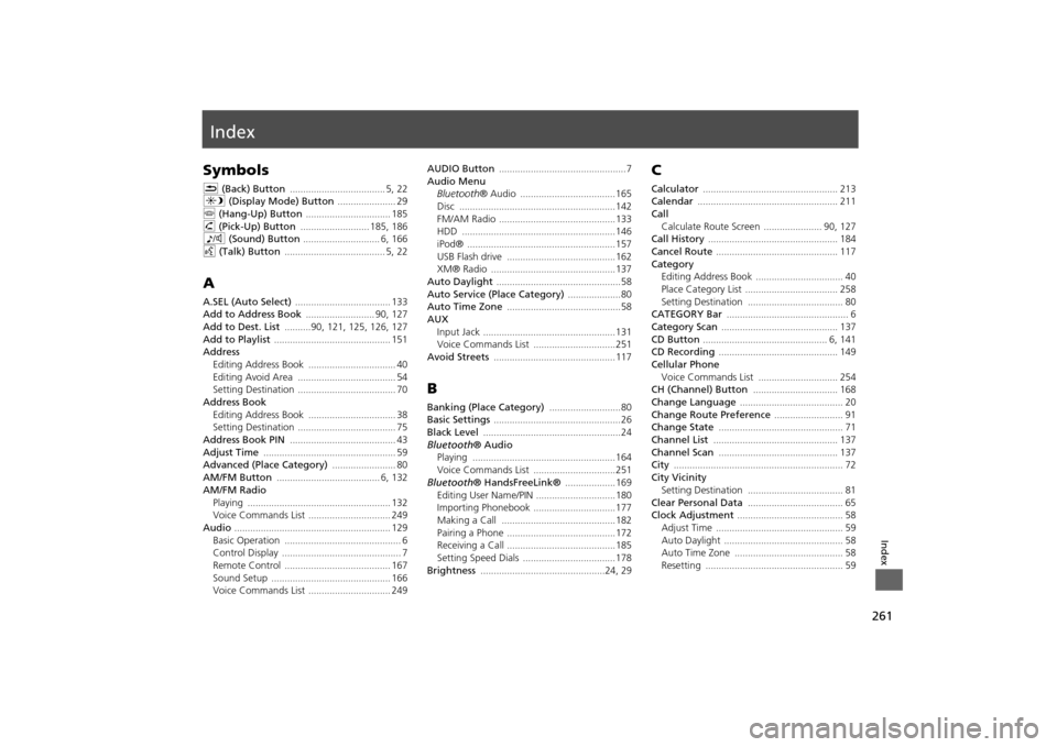 HONDA ODYSSEY 2013 RC1-RC2 / 5.G Navigation Manual 261Index
IndexSymbolsK (Back) Button 
.................................... 5
, 22
a  (Display Mode) Button  
...................... 29
j (Hang-Up) Button 
................................ 185
h (Pick-