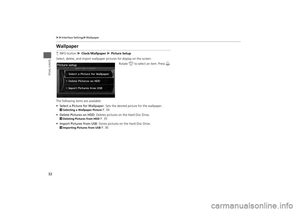 HONDA ODYSSEY 2013 RC1-RC2 / 5.G Navigation Manual 32

Interface Settings
Wallpaper
System Setup
WallpaperHINFO button  
 Clock/Wallpaper 
 Picture Setup
Select, delete, and import wallpaper pi ctures for display on the screen.
Rotate i