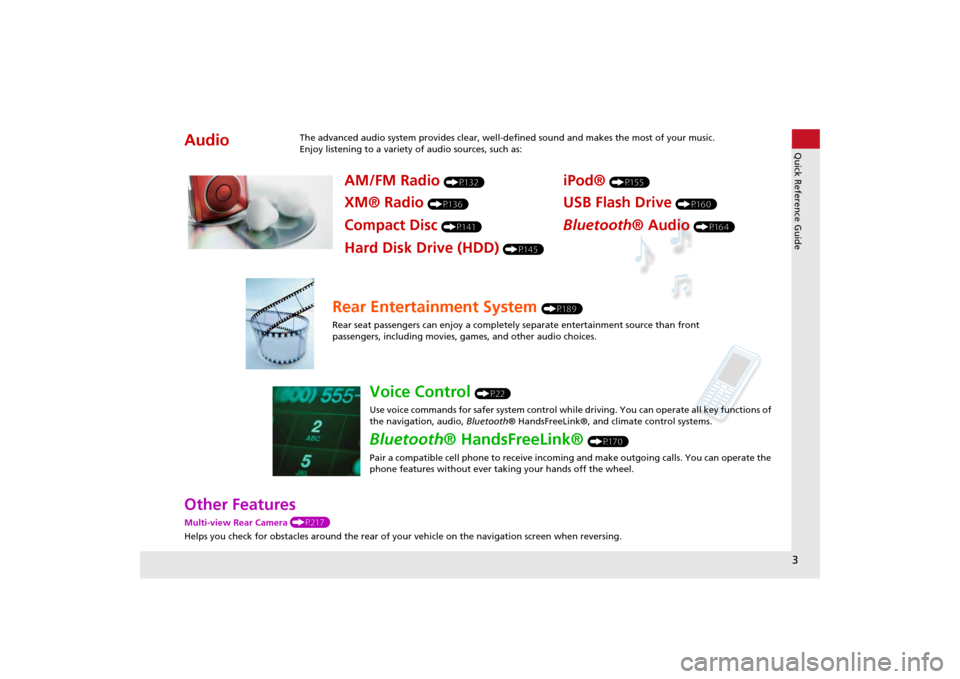 HONDA ODYSSEY 2013 RC1-RC2 / 5.G Navigation Manual 3Quick Reference Guide
Other FeaturesMulti-view Rear Camera (P217)
Helps you check for obstacles around the rear of your  vehicle on the navigation screen when reversing.Audio
The advanced audio syste