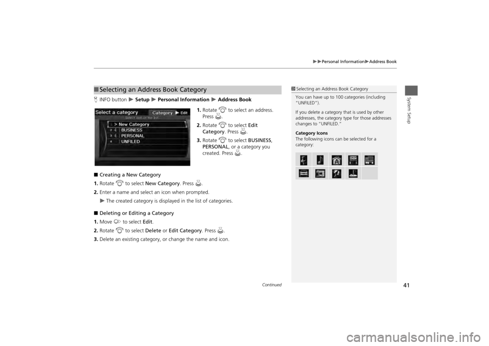 HONDA ODYSSEY 2013 RC1-RC2 / 5.G Navigation Manual 41

Personal Information
Address Book
System Setup
HINFO button  
 Setup 
 Personal Information 
 Address Book
1. Rotate  i to select an address. 
Press  u.
2. Rotate  i to select  E