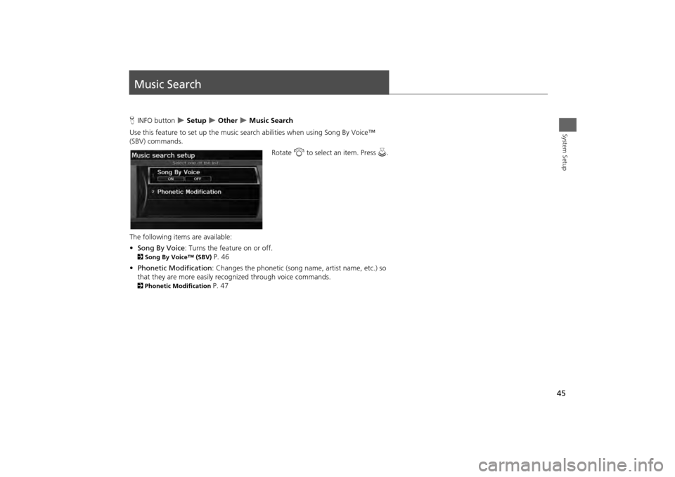 HONDA ODYSSEY 2013 RC1-RC2 / 5.G Navigation Manual 45System Setup
Music SearchHINFO button  
 Setup 
 Other 
 Music Search
Use this feature to set up the music sear ch abilities when using Song By Voice™ 
(SBV) commands.
Rotate i to select 