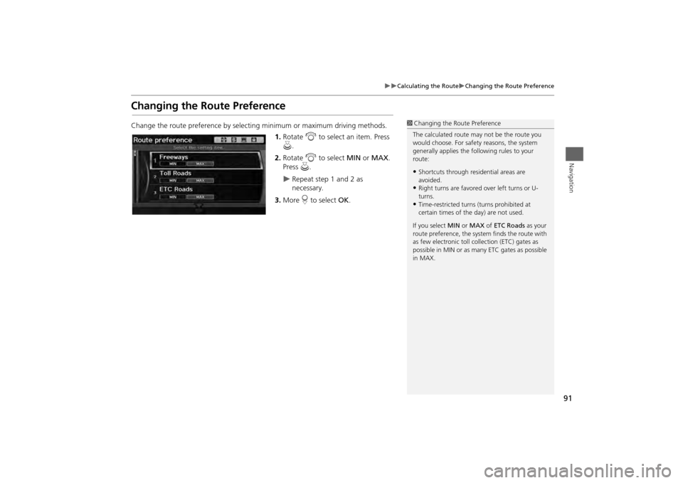 HONDA ODYSSEY 2013 RC1-RC2 / 5.G Navigation Manual 91
Calculating the Route
Changing the Route Preference
Navigation
Changing the Route PreferenceChange the route preference by selecting minimum or maximum driving methods.
1.Rotate i to sel HONDA ODYSSEY 2013 RC1-RC2 / 5.G Navigation Manual 91
Calculating the Route
Changing the Route Preference
Navigation
Changing the Route PreferenceChange the route preference by selecting minimum or maximum driving methods.
1.Rotate i to sel