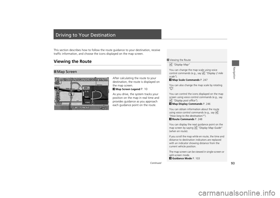 HONDA ODYSSEY 2013 RC1-RC2 / 5.G Navigation Manual 93Navigation
Driving to Your DestinationThis section describes how to follow the route guidance to your destination, receive
traffic information, and choose the icons displayed on the map screen.View HONDA ODYSSEY 2013 RC1-RC2 / 5.G Navigation Manual 93Navigation
Driving to Your DestinationThis section describes how to follow the route guidance to your destination, receive
traffic information, and choose the icons displayed on the map screen.View