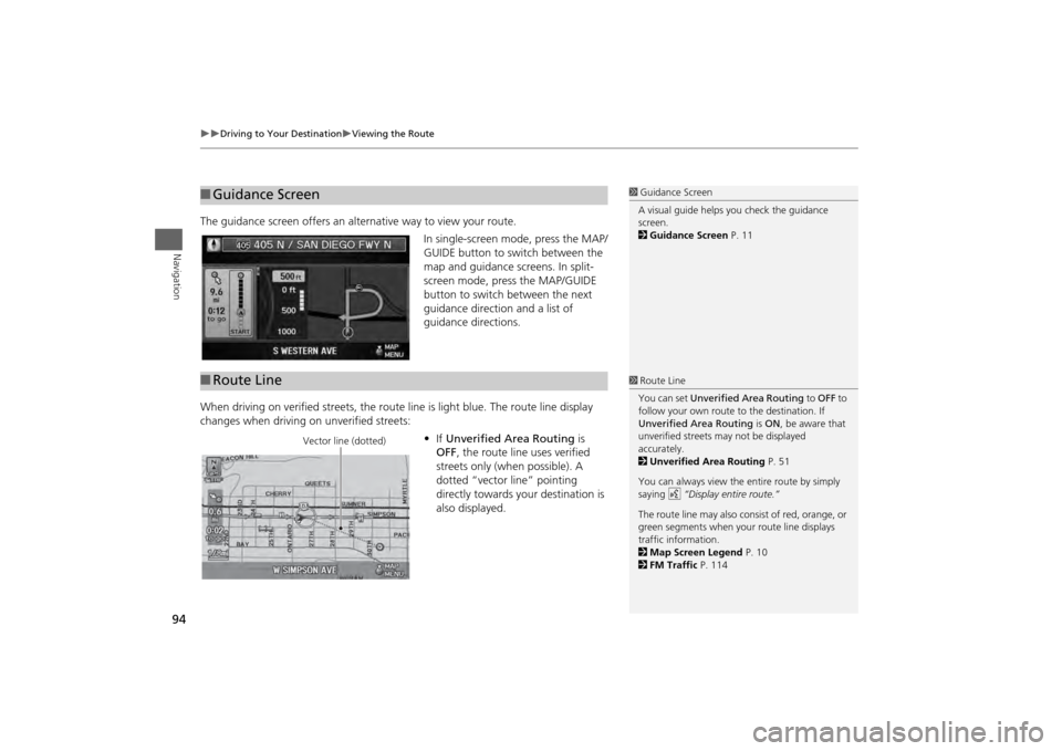 HONDA ODYSSEY 2013 RC1-RC2 / 5.G Navigation Manual 94

Driving to Your Destination
Viewing the Route
Navigation
The guidance screen offers an alternative way to view your route.
In single-screen mode, press the MAP/
GUIDE button to switch bet