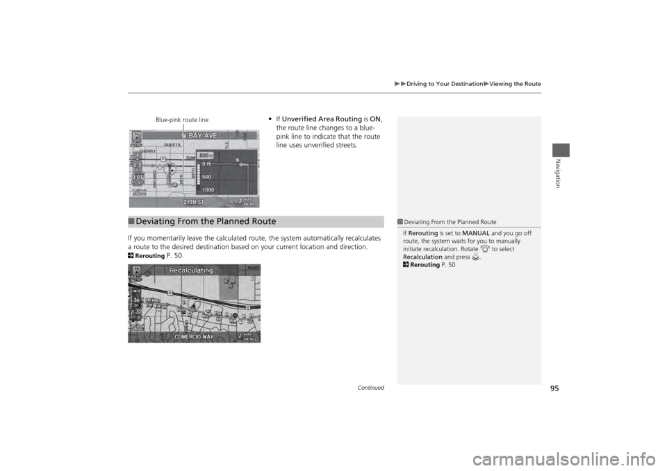 HONDA ODYSSEY 2013 RC1-RC2 / 5.G Navigation Manual 95

Driving to Your Destination
Viewing the Route
Navigation
•If Unverified Area Routing  is ON, 
the route line changes to a blue-
pink line to indicate that the route 
line uses unverifie