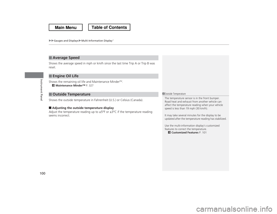 HONDA ODYSSEY 2013 RC1-RC2 / 5.G Owners Manual uuGauges and DisplaysuMulti-Information Display
*
100Instrument Panel
Shows the average speed in mph or km/h since the last time Trip A or Trip B was 
reset.
Shows the remaining oil life and Maintenan