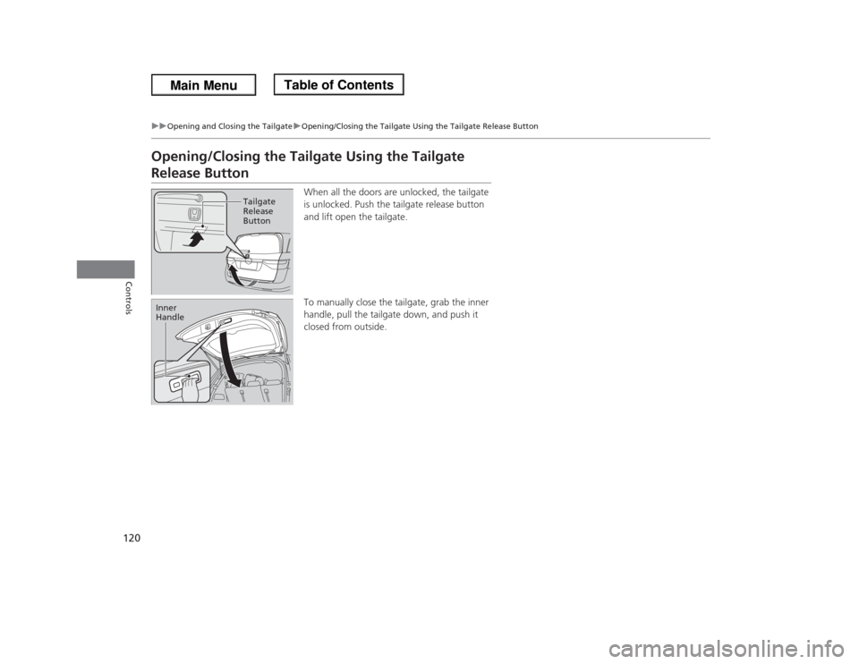 HONDA ODYSSEY 2013 RC1-RC2 / 5.G Owners Manual 120
uuOpening and Closing the TailgateuOpening/Closing the Tailgate Using the Tailgate Release Button
Controls
Opening/Closing the Tailgate Using the Tailgate Release Button
When all the doors are unl HONDA ODYSSEY 2013 RC1-RC2 / 5.G Owners Manual 120
uuOpening and Closing the TailgateuOpening/Closing the Tailgate Using the Tailgate Release Button
Controls
Opening/Closing the Tailgate Using the Tailgate Release Button
When all the doors are unl