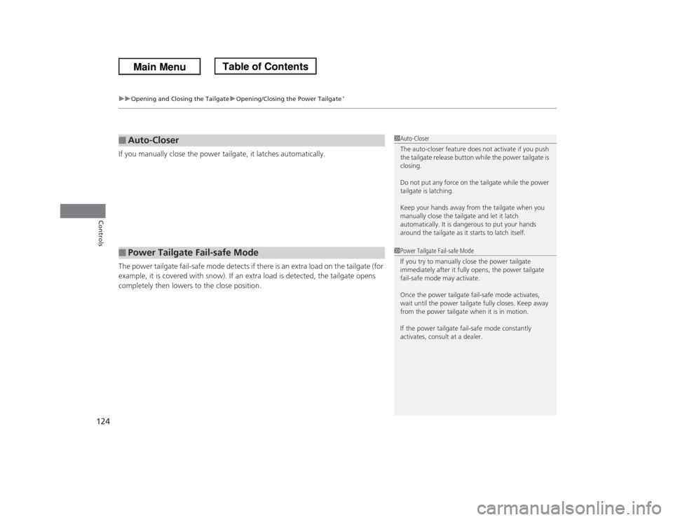 HONDA ODYSSEY 2013 RC1-RC2 / 5.G Owners Manual uuOpening and Closing the TailgateuOpening/Closing the Power Tailgate
*
124Controls
If you manually close the power tailgate, it latches automatically.
The power tailgate fail-safe mode detects if the HONDA ODYSSEY 2013 RC1-RC2 / 5.G Owners Manual uuOpening and Closing the TailgateuOpening/Closing the Power Tailgate
*
124Controls
If you manually close the power tailgate, it latches automatically.
The power tailgate fail-safe mode detects if the