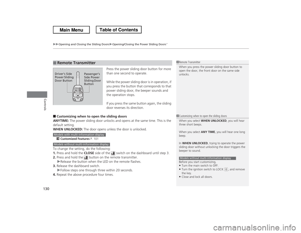 HONDA ODYSSEY 2013 RC1-RC2 / 5.G Owners Manual uuOpening and Closing the Sliding DoorsuOpening/Closing the Power Sliding Doors
*
130Controls
Press the power sliding door button for more 
than one second to operate.
While the power sliding door is 