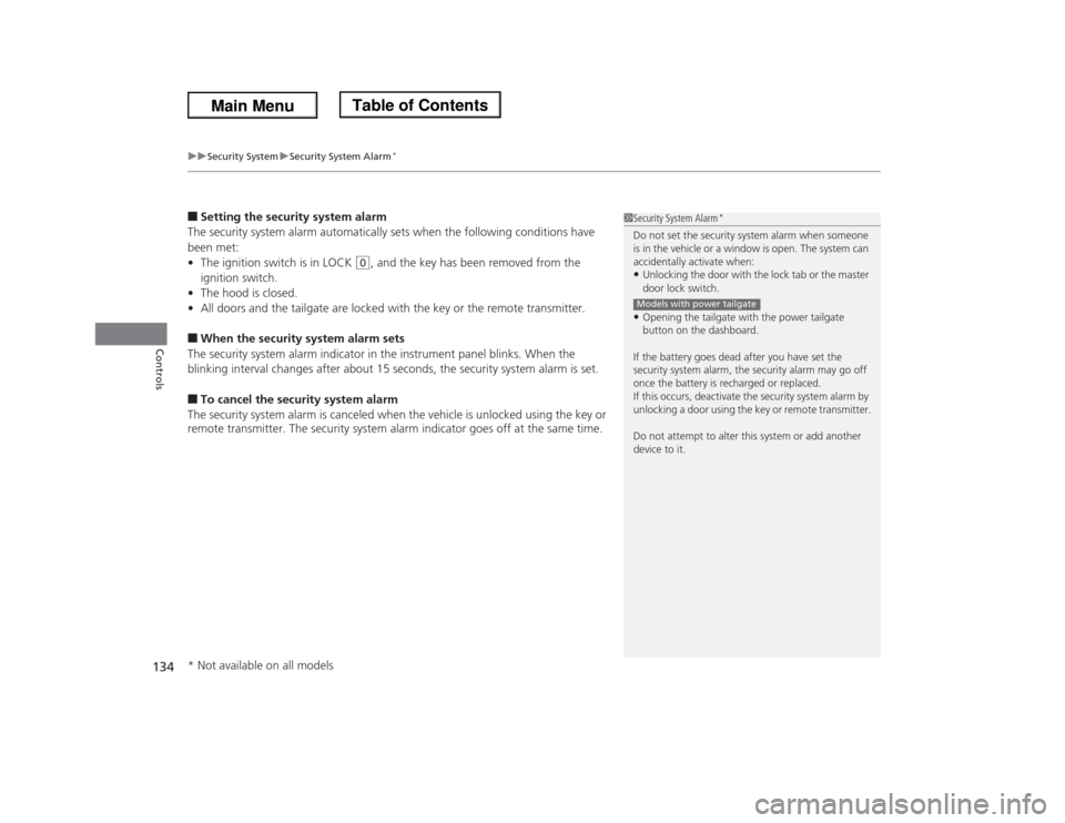 HONDA ODYSSEY 2013 RC1-RC2 / 5.G Owners Manual uuSecurity SystemuSecurity System Alarm
*
134Controls
■Setting the security system alarm
The security system alarm automatically sets when the following conditions have 
been met:
•The ignition sw