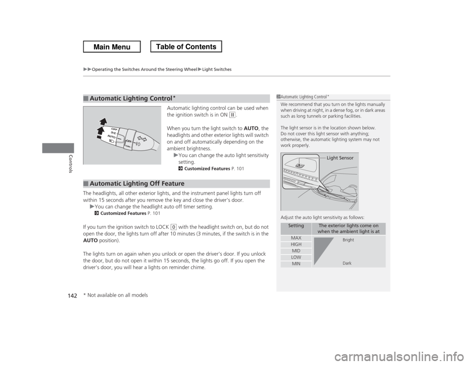 HONDA ODYSSEY 2013 RC1-RC2 / 5.G Owners Manual uuOperating the Switches Around the Steering WheeluLight Switches
142Controls
Automatic lighting control can be used when
the ignition switch is in ON
(w
.
When you turn the light switch to AUTO, th HONDA ODYSSEY 2013 RC1-RC2 / 5.G Owners Manual uuOperating the Switches Around the Steering WheeluLight Switches
142Controls
Automatic lighting control can be used when
the ignition switch is in ON
(w
.
When you turn the light switch to AUTO, th