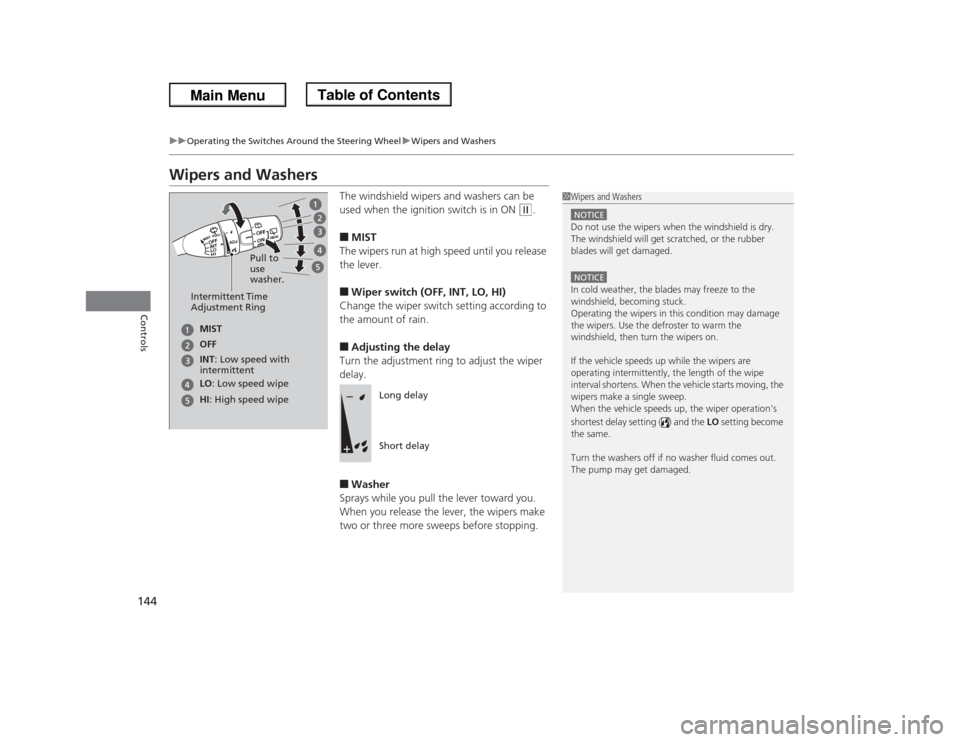 HONDA ODYSSEY 2013 RC1-RC2 / 5.G Owners Manual 144
uuOperating the Switches Around the Steering WheeluWipers and Washers
Controls
Wipers and Washers
The windshield wipers and washers can be
used when the ignition switch is in ON
(w
.
■MIST
The HONDA ODYSSEY 2013 RC1-RC2 / 5.G Owners Manual 144
uuOperating the Switches Around the Steering WheeluWipers and Washers
Controls
Wipers and Washers
The windshield wipers and washers can be
used when the ignition switch is in ON
(w
.
■MIST
The