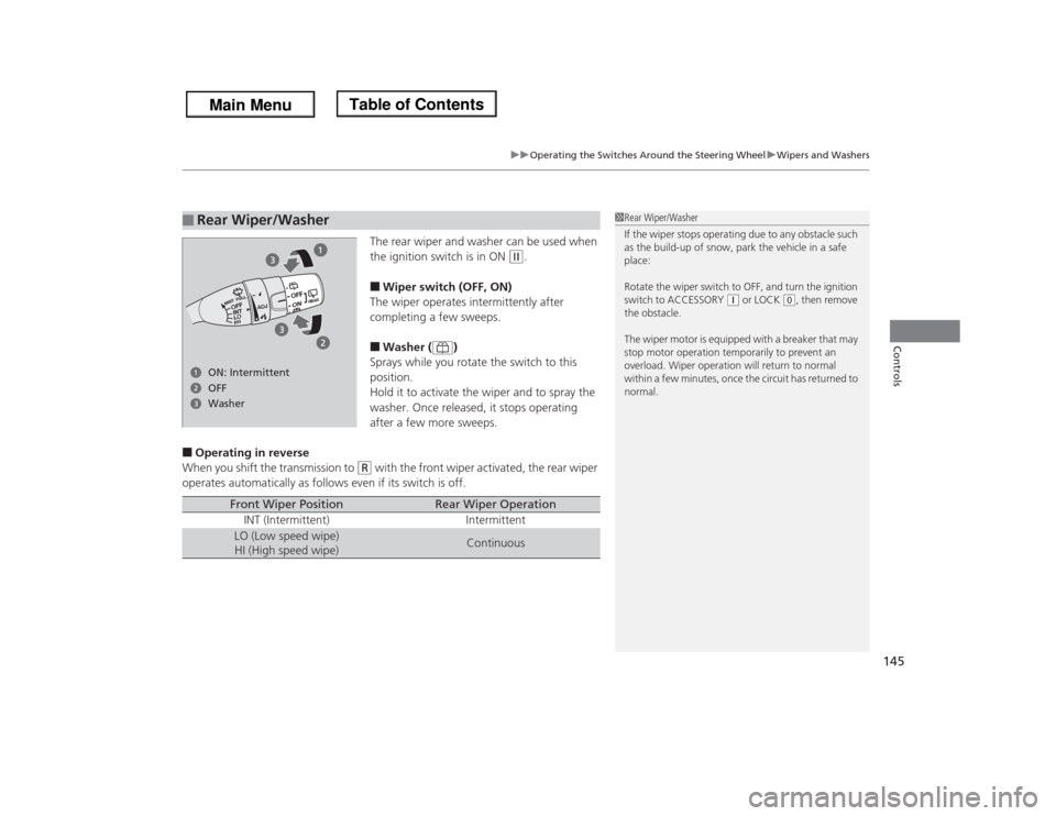 HONDA ODYSSEY 2013 RC1-RC2 / 5.G Owners Manual 145
uuOperating the Switches Around the Steering WheeluWipers and Washers
Controls
The rear wiper and washer can be used when
the ignition switch is in ON
(w
.
■Wiper switch (OFF, ON)
The wiper op HONDA ODYSSEY 2013 RC1-RC2 / 5.G Owners Manual 145
uuOperating the Switches Around the Steering WheeluWipers and Washers
Controls
The rear wiper and washer can be used when
the ignition switch is in ON
(w
.
■Wiper switch (OFF, ON)
The wiper op