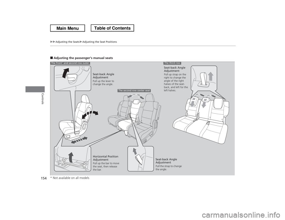 HONDA ODYSSEY 2013 RC1-RC2 / 5.G Owners Manual 154
uuAdjusting the SeatsuAdjusting the Seat Positions
Controls
■Adjusting the passenger’s manual seats
Seat-back Angle
AdjustmentPull up the lever to
change the angle.
Seat-back Angle
Adjustme HONDA ODYSSEY 2013 RC1-RC2 / 5.G Owners Manual 154
uuAdjusting the SeatsuAdjusting the Seat Positions
Controls
■Adjusting the passenger’s manual seats
Seat-back Angle
AdjustmentPull up the lever to
change the angle.
Seat-back Angle
Adjustme