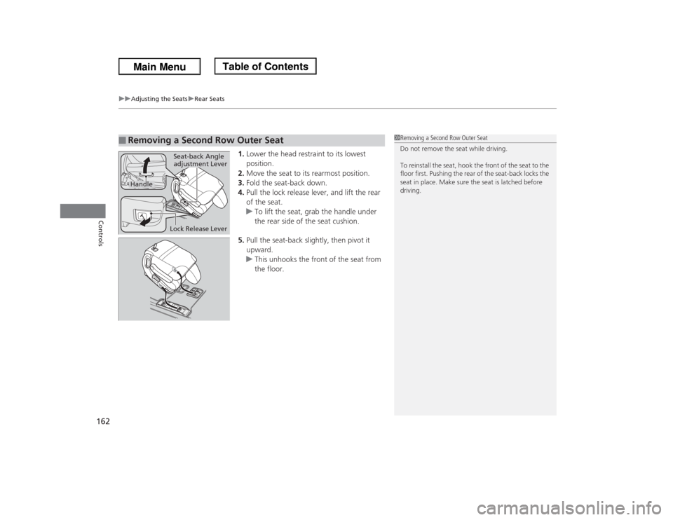 HONDA ODYSSEY 2013 RC1-RC2 / 5.G Owners Manual uuAdjusting the SeatsuRear Seats
162Controls
1.Lower the head restraint to its lowest
position.
2.Move the seat to its rearmost position.
3.Fold the seat-back down.
4.Pull the lock release lever, and HONDA ODYSSEY 2013 RC1-RC2 / 5.G Owners Manual uuAdjusting the SeatsuRear Seats
162Controls
1.Lower the head restraint to its lowest
position.
2.Move the seat to its rearmost position.
3.Fold the seat-back down.
4.Pull the lock release lever, and