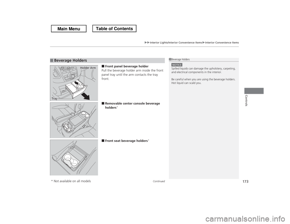 HONDA ODYSSEY 2013 RC1-RC2 / 5.G Owners Manual Continued
173
uuInterior Lights/Interior Convenience ItemsuInterior Convenience Items
Controls
■Front panel beverage holder
Pull the beverage holder arm inside the front 
panel tray until the arm co