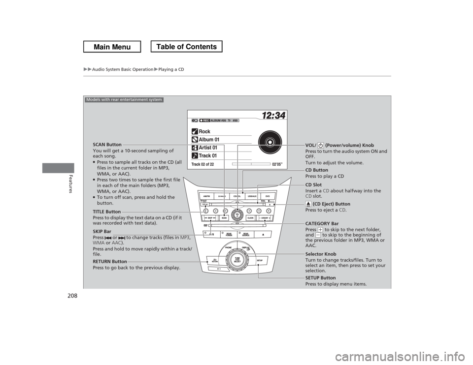 HONDA ODYSSEY 2013 RC1-RC2 / 5.G Owners Manual 208
uuAudio System Basic OperationuPlaying a CD
Features
SCAN Button
You will get a 10-second sampling of
each song.●Press to sample all tracks on the CD (all
files in the current folder in MP3,
HONDA ODYSSEY 2013 RC1-RC2 / 5.G Owners Manual 208
uuAudio System Basic OperationuPlaying a CD
Features
SCAN Button
You will get a 10-second sampling of
each song.●Press to sample all tracks on the CD (all
files in the current folder in MP3,