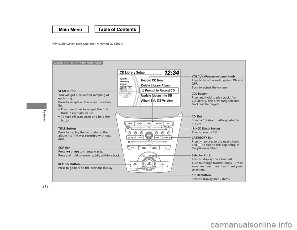 HONDA ODYSSEY 2013 RC1-RC2 / 5.G Owners Manual 212
uuAudio System Basic OperationuPlaying CD Library
Features
SCAN Button
You will get a 10-second sampling of
each song.
Press to sample all tracks on the album
list.●Press two times to sample t HONDA ODYSSEY 2013 RC1-RC2 / 5.G Owners Manual 212
uuAudio System Basic OperationuPlaying CD Library
Features
SCAN Button
You will get a 10-second sampling of
each song.
Press to sample all tracks on the album
list.●Press two times to sample t