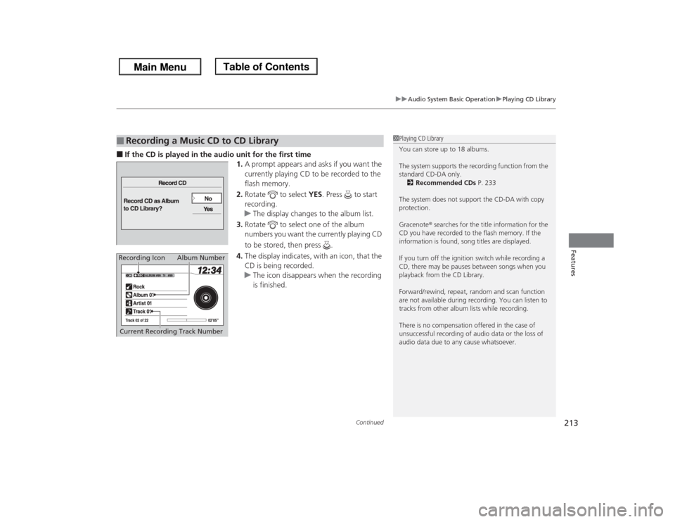 HONDA ODYSSEY 2013 RC1-RC2 / 5.G Owners Manual Continued
213
uuAudio System Basic OperationuPlaying CD Library
Features
■If the CD is played in the audio unit for the first time
1.A prompt appears and asks if you want the
currently playing CD t HONDA ODYSSEY 2013 RC1-RC2 / 5.G Owners Manual Continued
213
uuAudio System Basic OperationuPlaying CD Library
Features
■If the CD is played in the audio unit for the first time
1.A prompt appears and asks if you want the
currently playing CD t