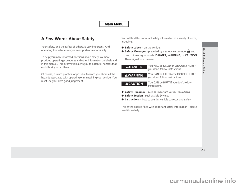 HONDA ODYSSEY 2013 RC1-RC2 / 5.G Owners Manual 23Quick Reference Guide
A Few Words About SafetyYour safety, and the safety of others, is very important. And 
operating this vehicle safely is an important responsibility.
To help you make informed d