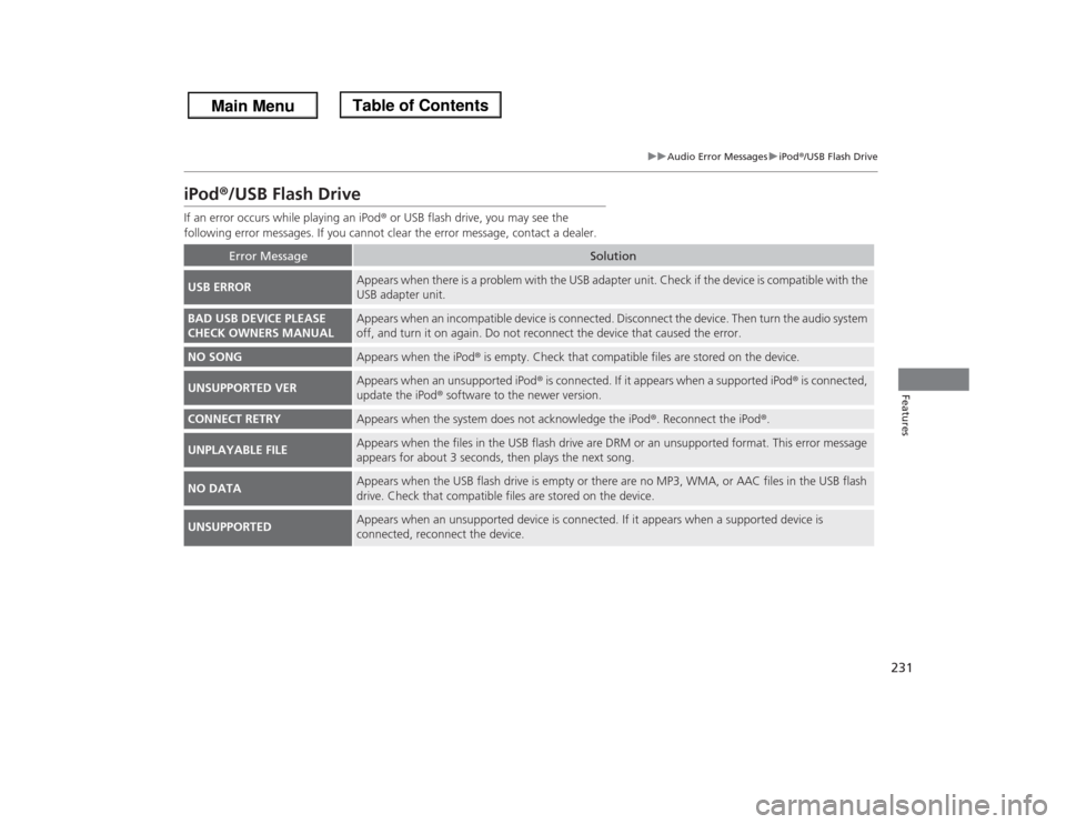 HONDA ODYSSEY 2013 RC1-RC2 / 5.G Owners Manual 231
uuAudio Error MessagesuiPod®/USB Flash Drive
Features
iPod®/USB Flash DriveIf an error occurs while playing an iPod® or USB flash drive, you may see the 
following error messages. If you cannot