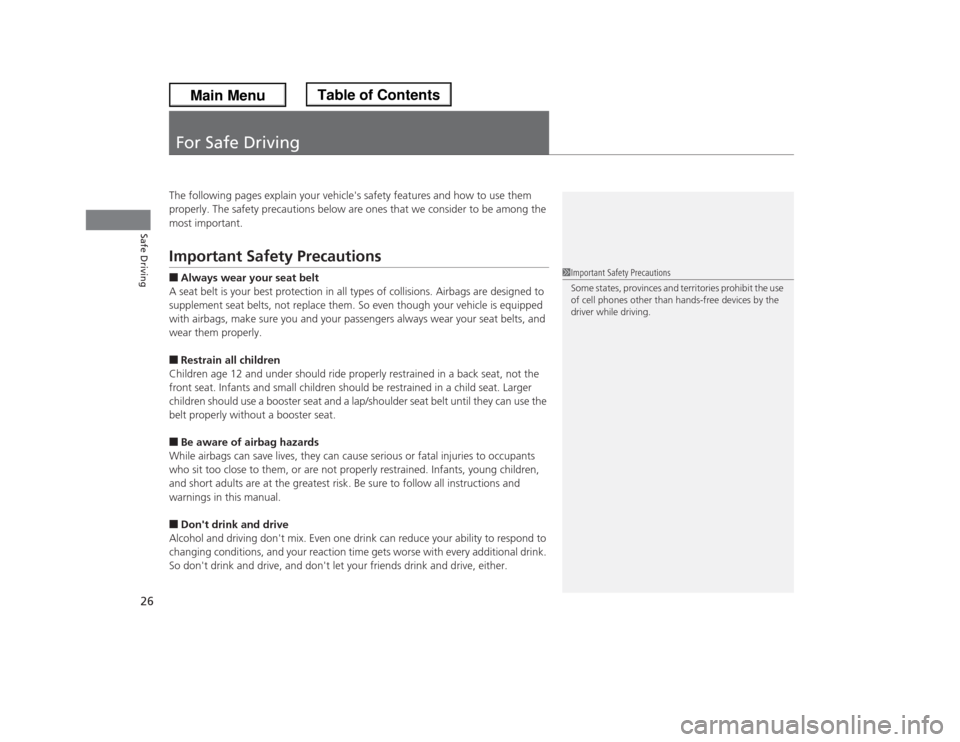 HONDA ODYSSEY 2013 RC1-RC2 / 5.G Owners Manual 26Safe Driving
For Safe DrivingThe following pages explain your vehicles safety features and how to use them 
properly. The safety precautions below are ones that we consider to be among the 
most im