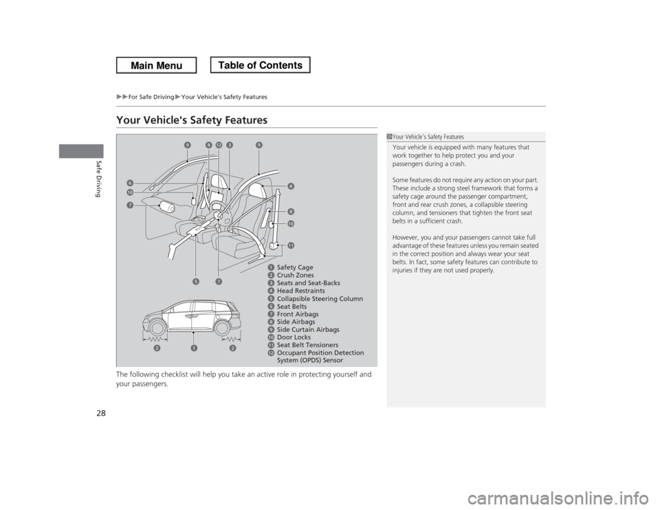 HONDA ODYSSEY 2013 RC1-RC2 / 5.G Owners Manual 28
uuFor Safe DrivinguYour Vehicles Safety Features
Safe Driving
Your Vehicles Safety FeaturesThe following checklist will help you take an active role in protecting yourself and 
your passengers.
1