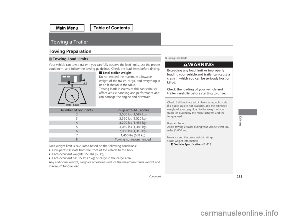 HONDA ODYSSEY 2013 RC1-RC2 / 5.G Owners Manual 285
Continued
Driving
Towing a TrailerTowing PreparationYour vehicle can tow a trailer if you carefully observe the load limits, use the proper
equipment, and follow the towing guidelines. Check the HONDA ODYSSEY 2013 RC1-RC2 / 5.G Owners Manual 285
Continued
Driving
Towing a TrailerTowing PreparationYour vehicle can tow a trailer if you carefully observe the load limits, use the proper
equipment, and follow the towing guidelines. Check the