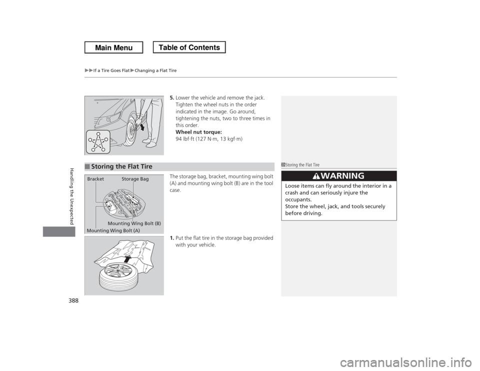 HONDA ODYSSEY 2013 RC1-RC2 / 5.G Owners Manual uuIf a Tire Goes FlatuChanging a Flat Tire
388Handling the Unexpected
5.Lower the vehicle and remove the jack. 
Tighten the wheel nuts in the order 
indicated in the image. Go around, 
tightening the 