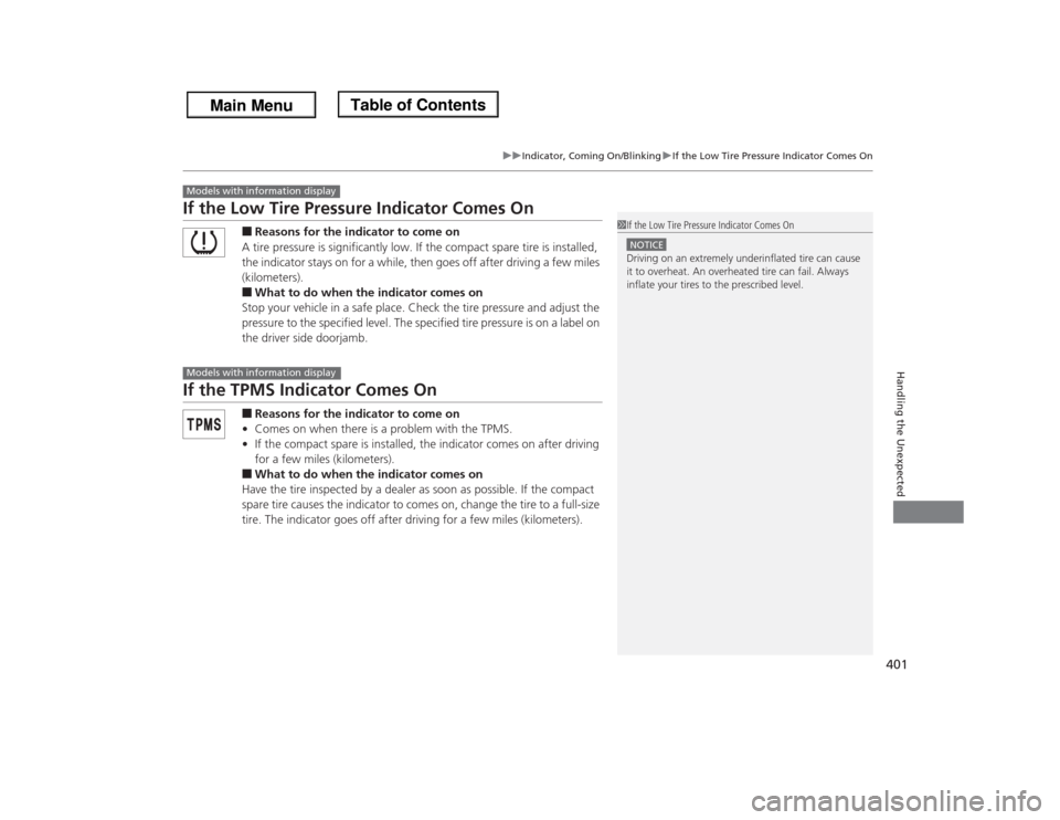HONDA ODYSSEY 2013 RC1-RC2 / 5.G Owners Manual 401
uuIndicator, Coming On/BlinkinguIf the Low Tire Pressure Indicator Comes On
Handling the Unexpected
If the Low Tire Pressure Indicator Comes On
■Reasons for the indicator to come on
A tire press HONDA ODYSSEY 2013 RC1-RC2 / 5.G Owners Manual 401
uuIndicator, Coming On/BlinkinguIf the Low Tire Pressure Indicator Comes On
Handling the Unexpected
If the Low Tire Pressure Indicator Comes On
■Reasons for the indicator to come on
A tire press