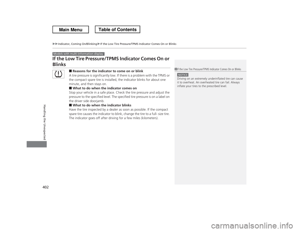 HONDA ODYSSEY 2013 RC1-RC2 / 5.G Owners Manual 402
uuIndicator, Coming On/BlinkinguIf the Low Tire Pressure/TPMS Indicator Comes On or Blinks
Handling the Unexpected
If the Low Tire Pressure/TPMS Indicator Comes On or Blinks
■Reasons for the ind HONDA ODYSSEY 2013 RC1-RC2 / 5.G Owners Manual 402
uuIndicator, Coming On/BlinkinguIf the Low Tire Pressure/TPMS Indicator Comes On or Blinks
Handling the Unexpected
If the Low Tire Pressure/TPMS Indicator Comes On or Blinks
■Reasons for the ind
