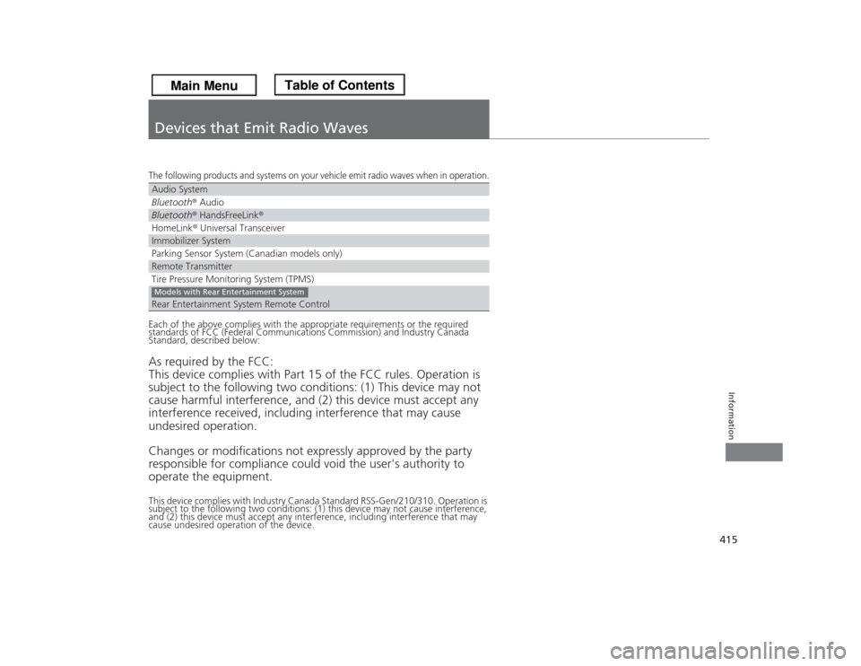 HONDA ODYSSEY 2013 RC1-RC2 / 5.G Owners Manual 415Information
Devices that Emit Radio WavesThe following products and systems on your vehicle emit radio waves when in operation.Each of the above complies with the appropriate requirements or the re