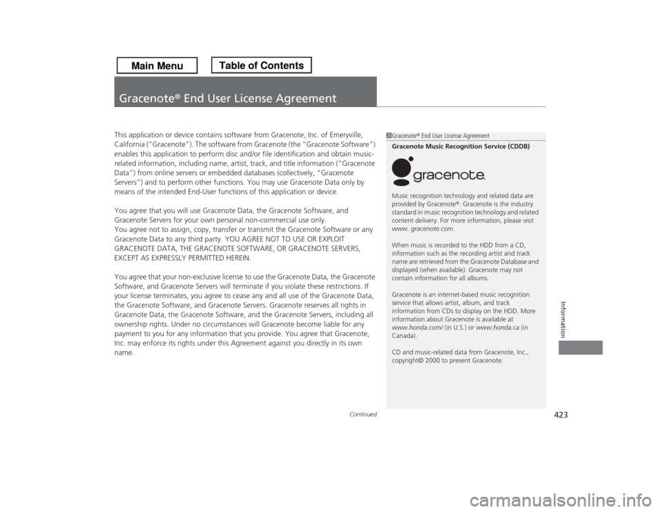 HONDA ODYSSEY 2013 RC1-RC2 / 5.G Owners Manual 423
Continued
Information
Gracenote® End User License AgreementThis application or device contains software from Gracenote, Inc. of Emeryville,
California (“Gracenote”). The software from Gracen HONDA ODYSSEY 2013 RC1-RC2 / 5.G Owners Manual 423
Continued
Information
Gracenote® End User License AgreementThis application or device contains software from Gracenote, Inc. of Emeryville,
California (“Gracenote”). The software from Gracen