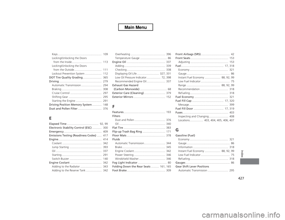 HONDA ODYSSEY 2013 RC1-RC2 / 5.G Owners Manual 427Index
Keys........................................................  109
Locking/Unlocking the Doors 
from the Inside......................................  113
Locking/Unlocking the Doors 
from the