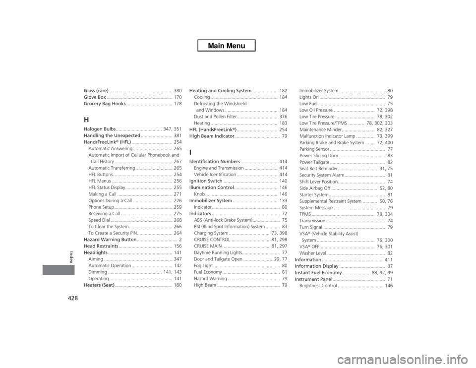 HONDA ODYSSEY 2013 RC1-RC2 / 5.G Owners Manual 428Index
Glass (care)................................................ 380
Glove Box.................................................. 170
Grocery Bag Hooks................................... 178HHalog