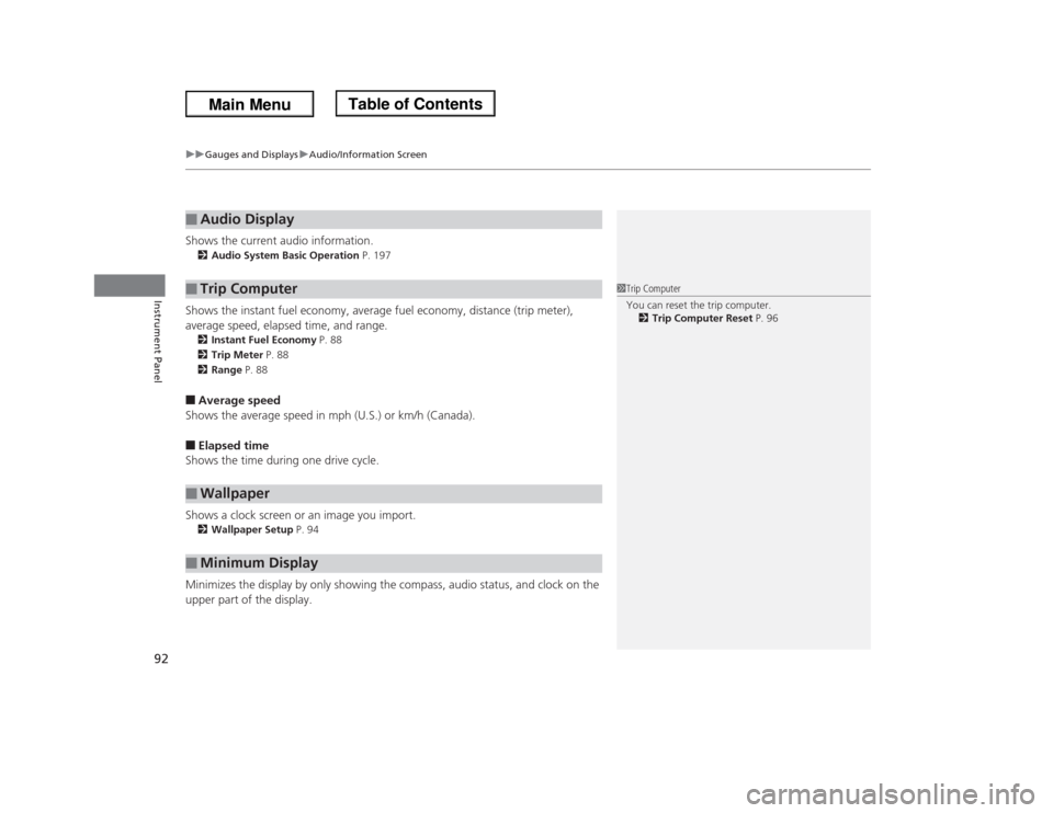 HONDA ODYSSEY 2013 RC1-RC2 / 5.G Owners Manual uuGauges and DisplaysuAudio/Information Screen
92Instrument Panel
Shows the current audio information.2Audio System Basic Operation P. 197Shows the instant fuel economy, average fuel economy, distance