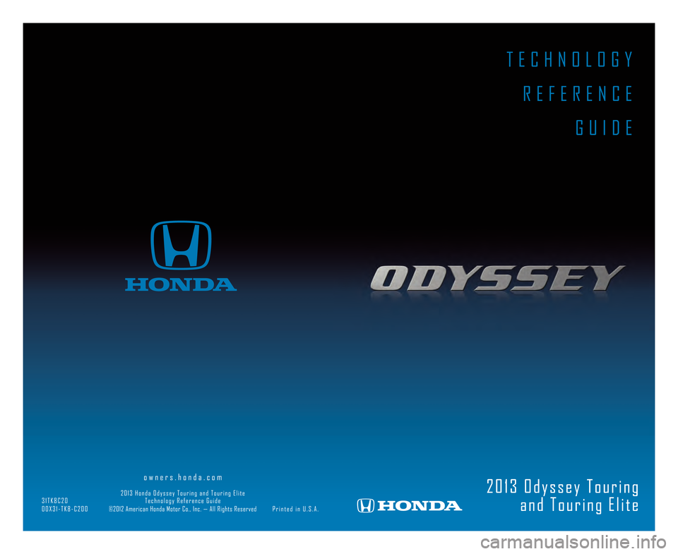 HONDA ODYSSEY 2013 RC1-RC2 / 5.G Technology Reference Guide T \f C H N O L O G Y R \f F \f R \f N C \f G U I D \f
2 0 1 3 O d y s s e y T o u r i n ga n d T o u r i n g \f l i t e \F o w n e r s . h o n d a . c o HONDA ODYSSEY 2013 RC1-RC2 / 5.G Technology Reference Guide T \f C H N O L O G Y R \f F \f R \f N C \f G U I D \f
2 0 1 3 O d y s s e y T o u r i n ga n d T o u r i n g \f l i t e \F o w n e r s . h o n d a . c o