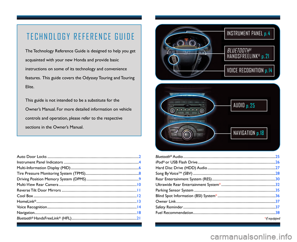 HONDA ODYSSEY 2013 RC1-RC2 / 5.G Technology Reference Guide BLUETOOTH®
HAN\fSFREELINK®p.21
VOICE RECOGNITION p.14
INSTRUMENT PANEL p. 4
AU\fIO
p.25
NAVIGATION p.1\b
T E C H N O L O G Y   R E F E R E N C E   G U I \f E
The Technology Reference Guide is design