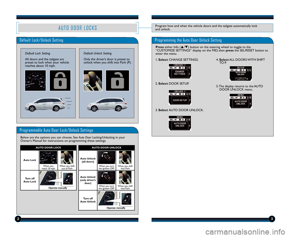 HONDA ODYSSEY 2013 RC1-RC2 / 5.G Technology Reference Guide A U T O   D O O R   L O C K SProgram how and when the vehicle doors and the tailgate automatically lock
and unlock.
Default Lock/Unlock Setting
Default Lock Setting
All doors and the tailgate are
pres