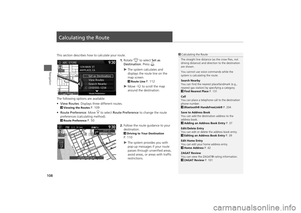HONDA ODYSSEY 2014 RC1-RC2 / 5.G Navigation Manual 108Navigation
Calculating the RouteThis section describes how to calculate your route.
1.Rotate i to select Set as
Destination. Press u.
The system calculates and
displays the route line on the HONDA ODYSSEY 2014 RC1-RC2 / 5.G Navigation Manual 108Navigation
Calculating the RouteThis section describes how to calculate your route.
1.Rotate i to select Set as
Destination. Press u.
The system calculates and
displays the route line on the